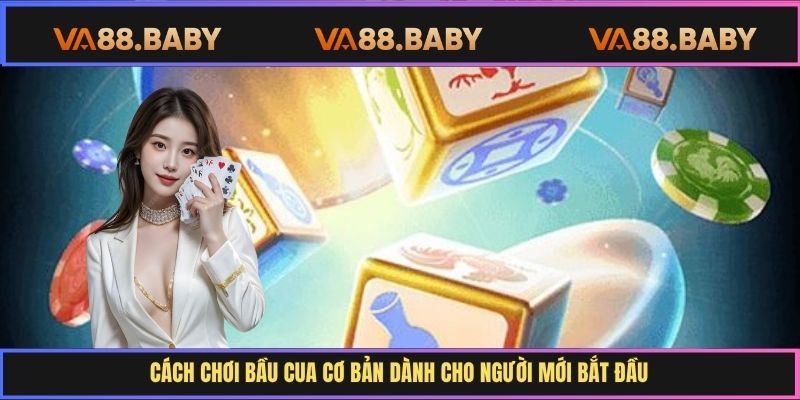 Cách chơi bầu cua cơ bản dành cho người mới bắt đầu