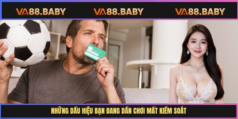 Những dấu hiệu bạn đang dần chơi mất kiểm soát
