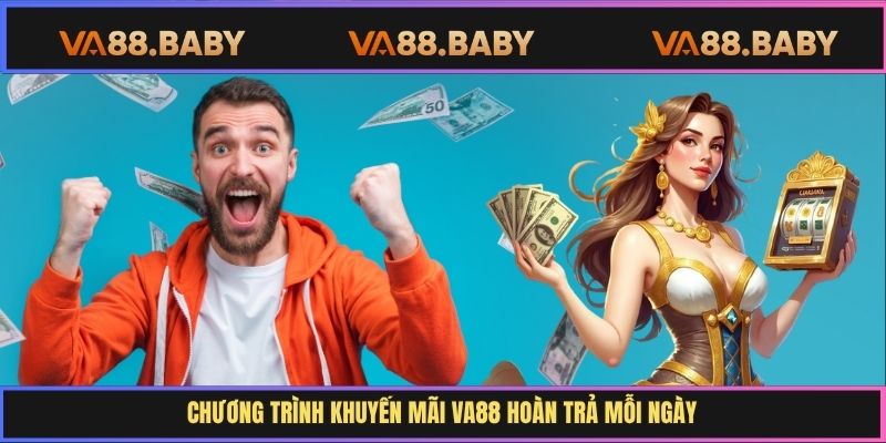 Chương trình khuyến mãi Va88 hoàn trả mỗi ngày