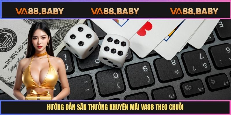 Hướng dẫn săn thưởng khuyến mãi Va88 theo chuỗi