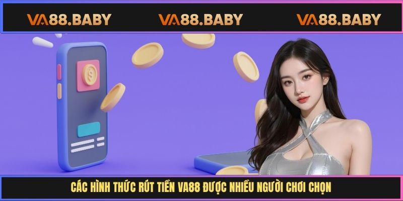 Các hình thức rút tiền Va88 được nhiều người chơi chọn