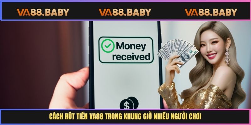Vì sao rút tiền Va88 nổi tiếng về khả năng an toàn