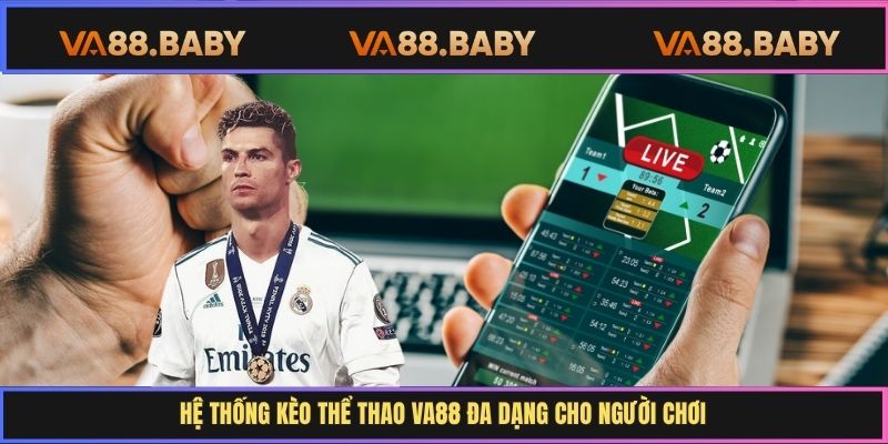 Hệ thống kèo thể thao Va88 đa dạng cho người chơi