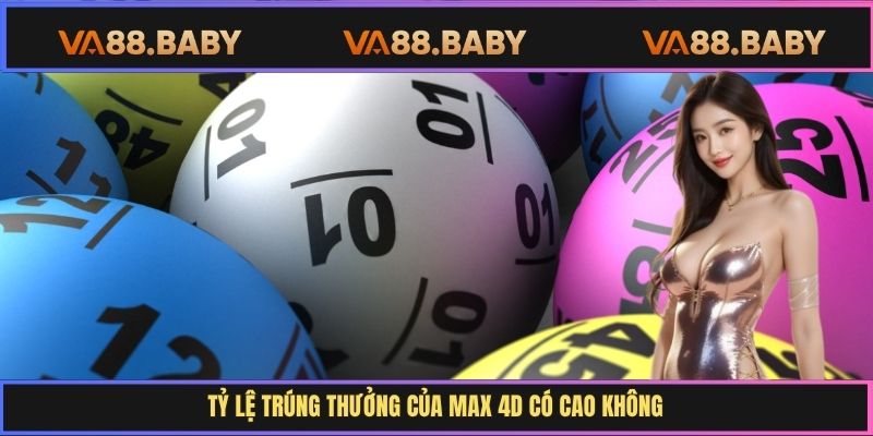 Tỷ lệ trúng thưởng của Max 4D có cao không